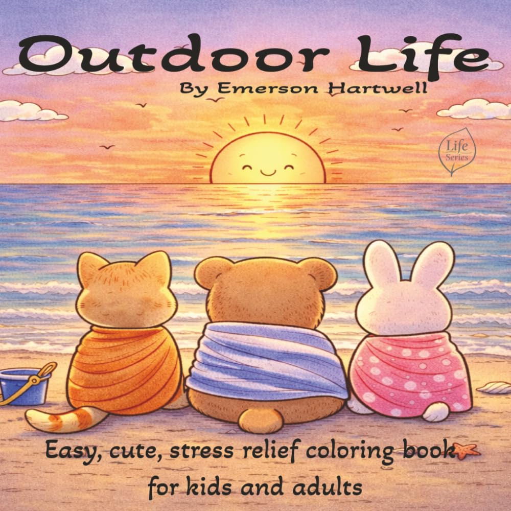 Outdoor Life: A Stress-Relief Coloring Book for Adults, Teens, and Kids Featuring Cozy Moments, Connection, and Celebrating Everyday Outdoor Life (Life Series Coloring Books)