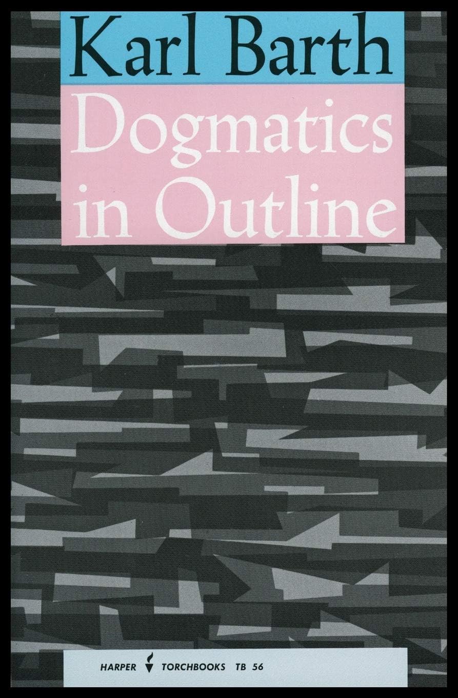 Dogmatics in Outline: Essential Christian Theology from the Twentieth Century's Greatest Theologian