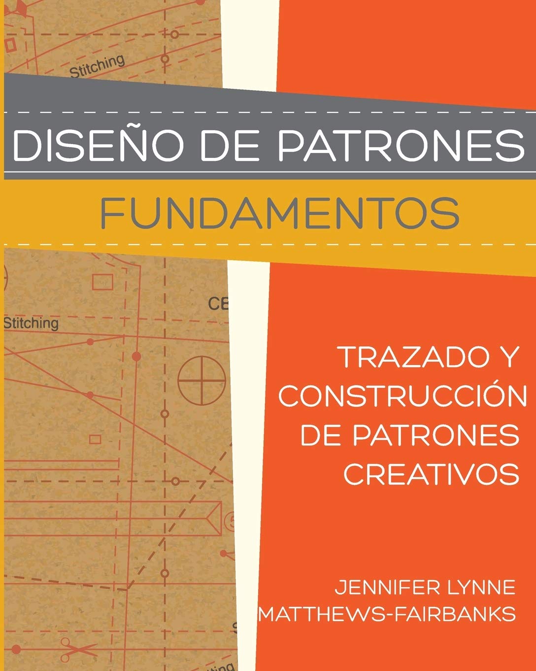 Diseño de Patrones: Fundamentos: Trazado y Construcción de Patrones Creativos