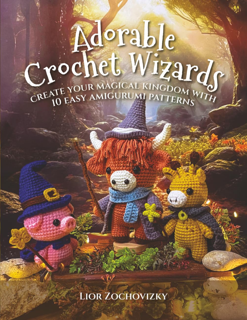 Adorable Crochet Wizards: Create Your Magical Kingdom with 10 Easy Amigurumi Patterns