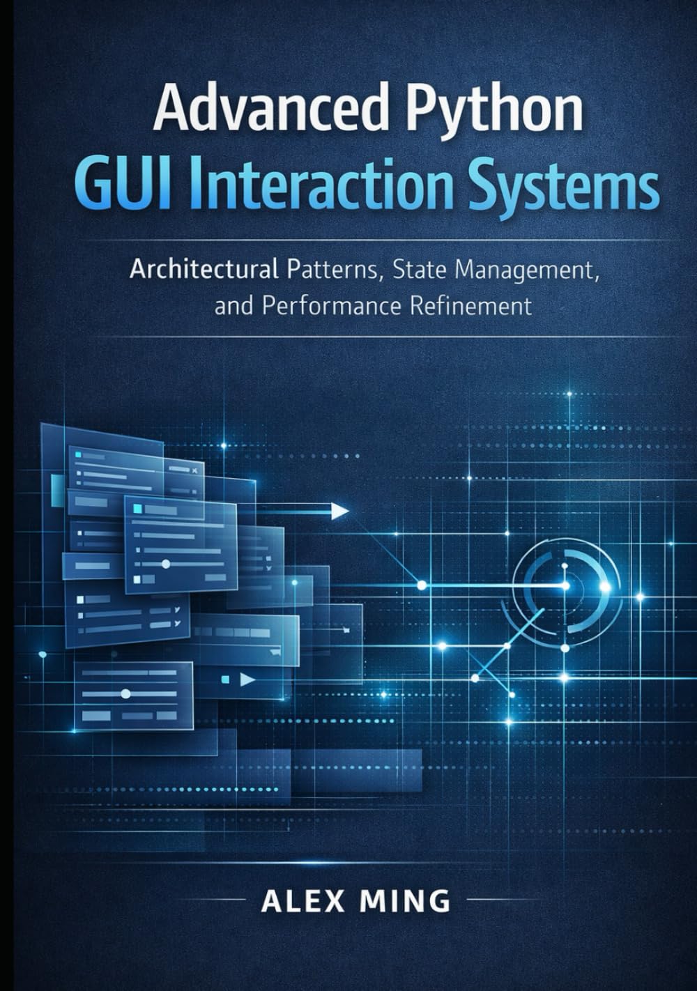 Advanced Python GUI Interaction Systems: Architectural Patterns, State Management, and Performance Refinement (Python GUI Interactive Development Series)