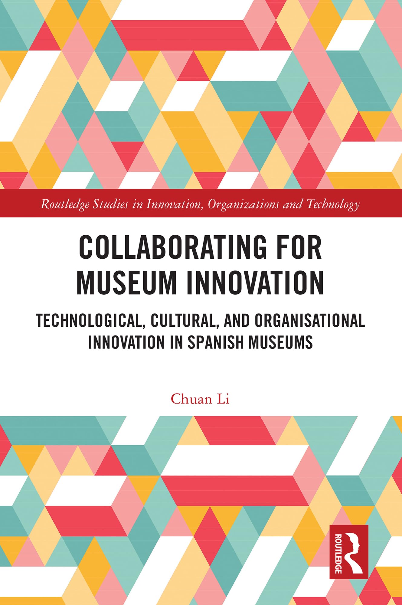 Collaborating for Museum Innovation: Technological, Cultural, and Organisational Innovation in Spanish Museums (Routledge Studies in Innovation, Organizations and Technology)