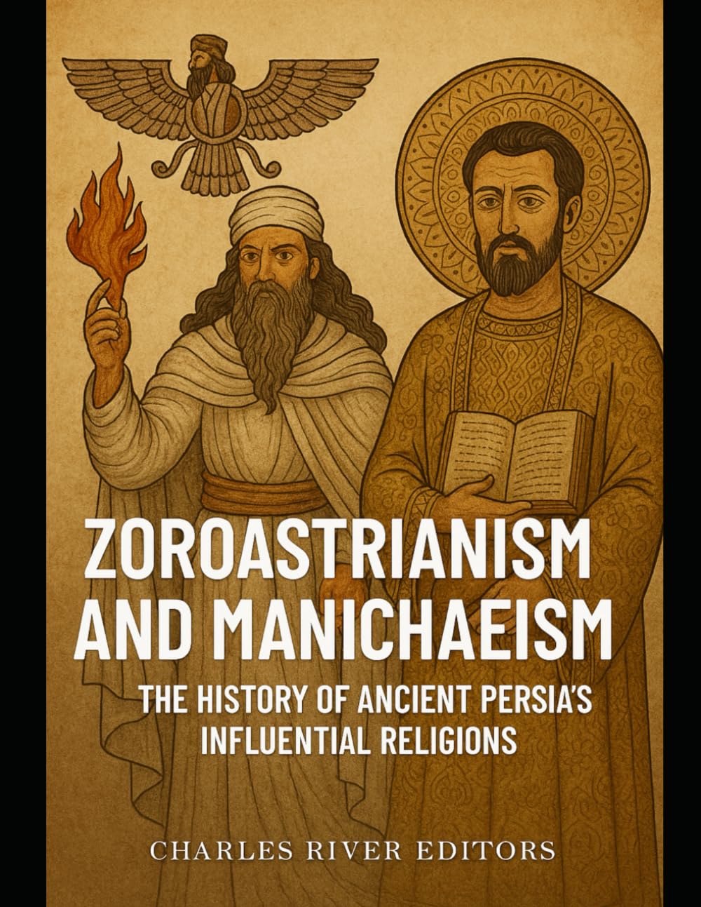Zoroastrianism and Manichaeism: The History of Ancient Persia’s Influential Religions