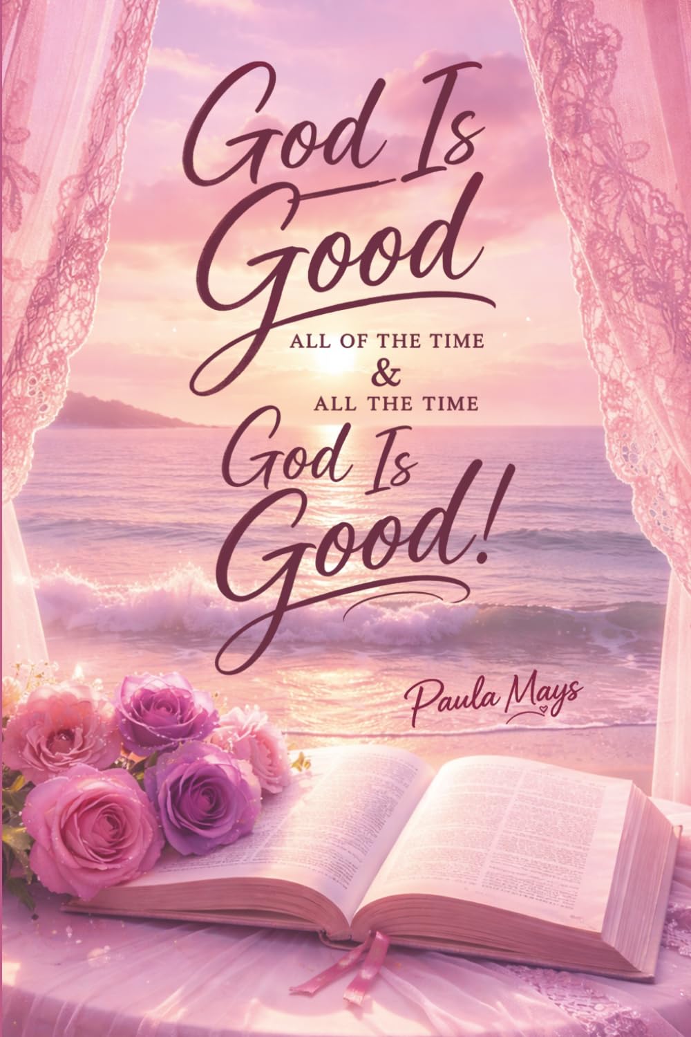God Is Good All Of The Time & All The Time God Is Good!