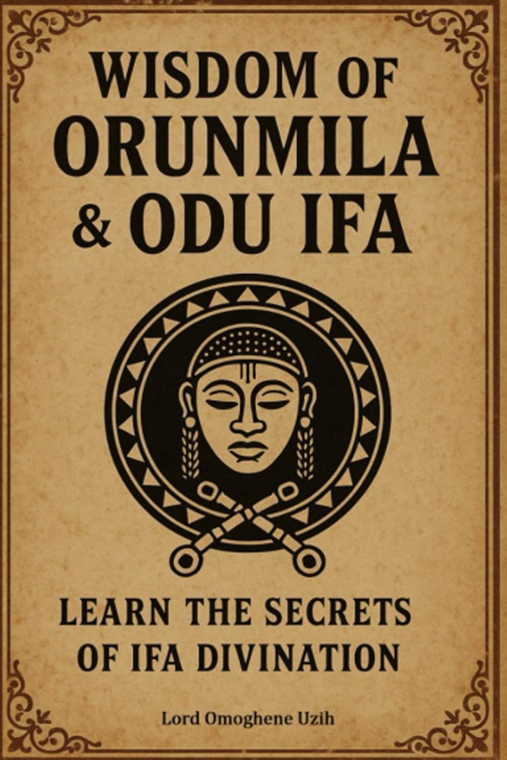 Wisdom of Orunmila & Odu Ifa: Learn The Secrets of Ifa Divination