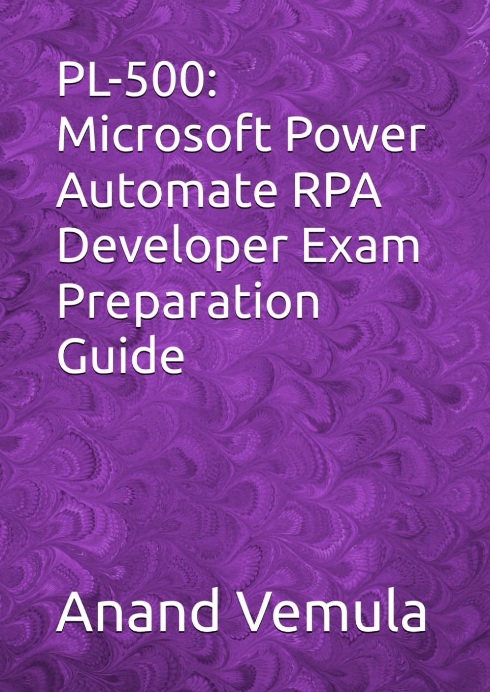 PL-500: Microsoft Power Automate RPA Developer Exam Preparation Guide