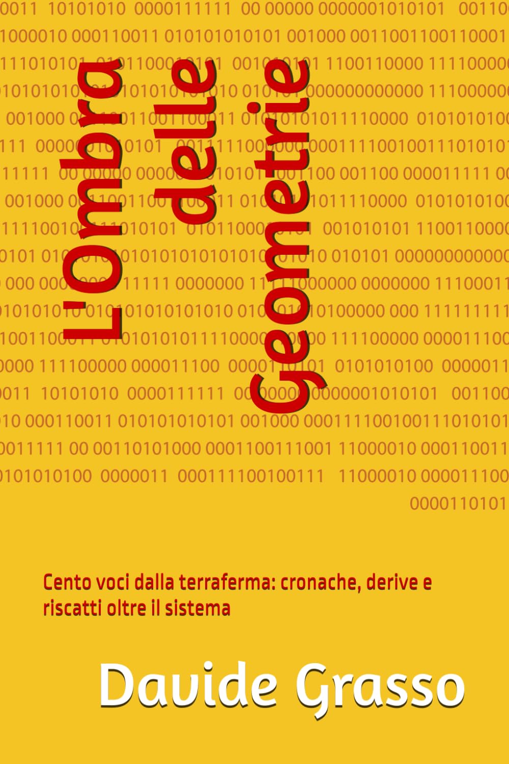 L'Ombra delle Geometrie: Cento voci dalla terraferma: cronache, derive e riscatti oltre il sistema