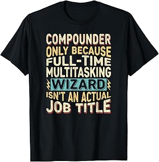 Wizard Job Title Quote - Funny Compounder T-Shirt