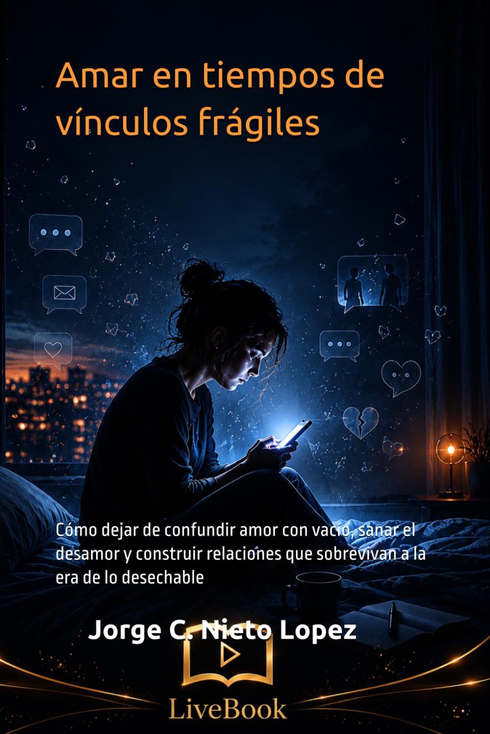 Amar en tiempos de vínculos frágiles: Cómo dejar de confundir amor con vacío, sanar el desamor y construir relaciones que sobrevivan a la era de lo desechable
