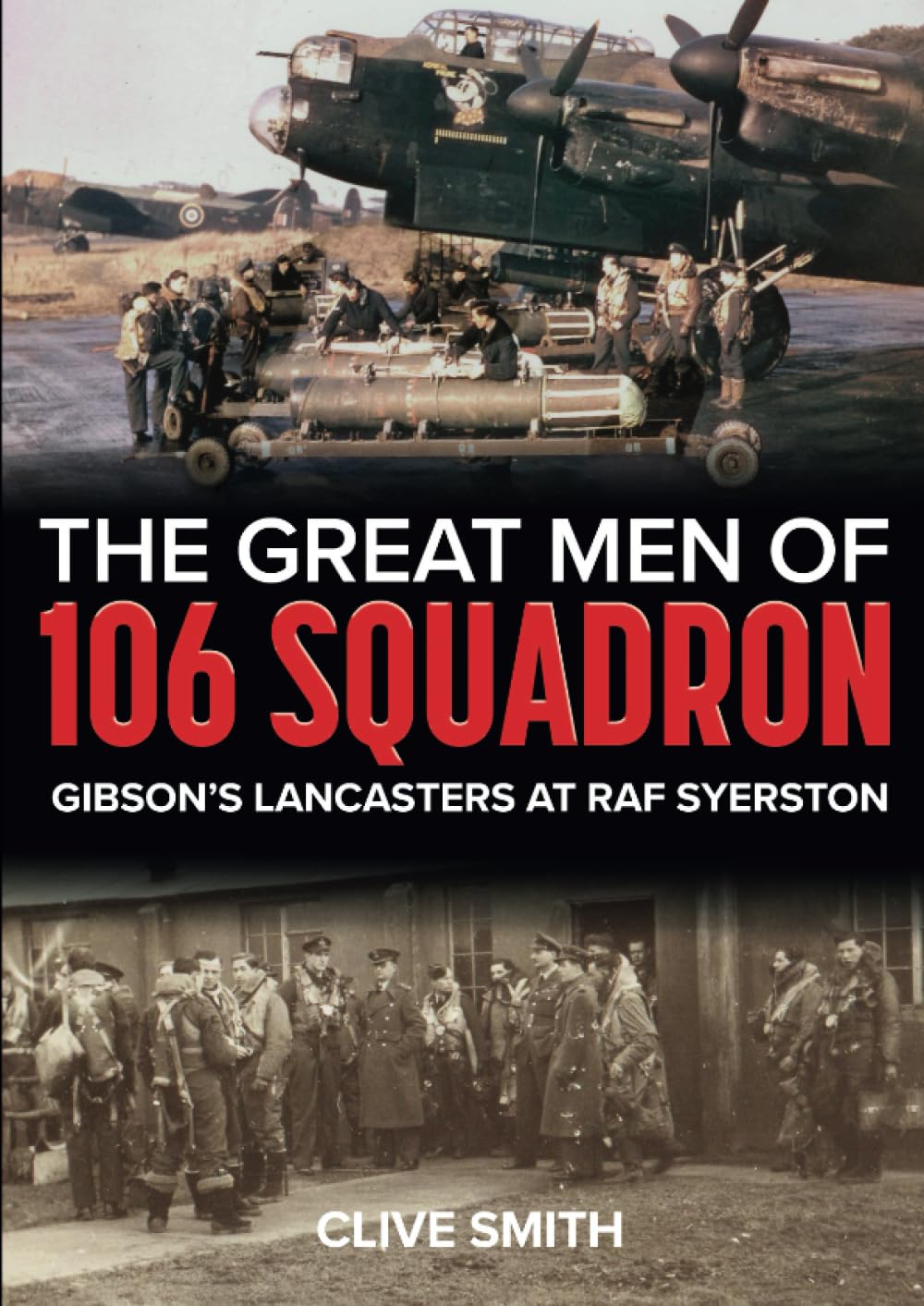 The Great Men of 106 Squadron: Gibson's Lancasters at RAF Syerston