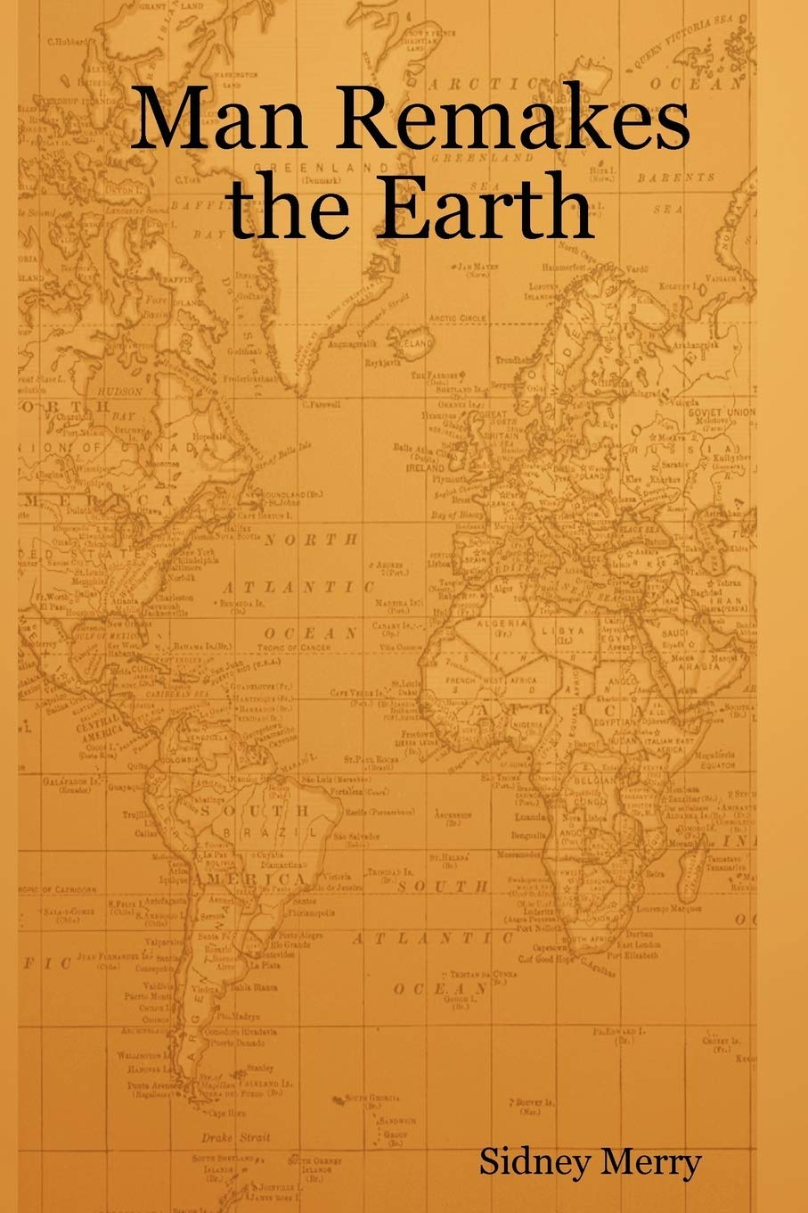Man Remakes the Earth