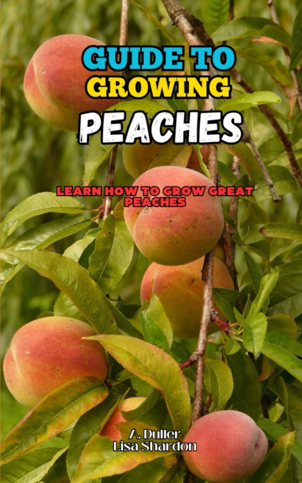 Guide to Growing Peaches: Learn how to grow great Peaches
