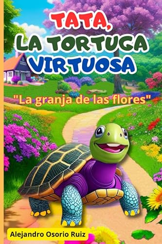 TATA, LA TORTUGA VIRTUOSA LA GRANJA DE LAS FLORES (Spanish Edition)