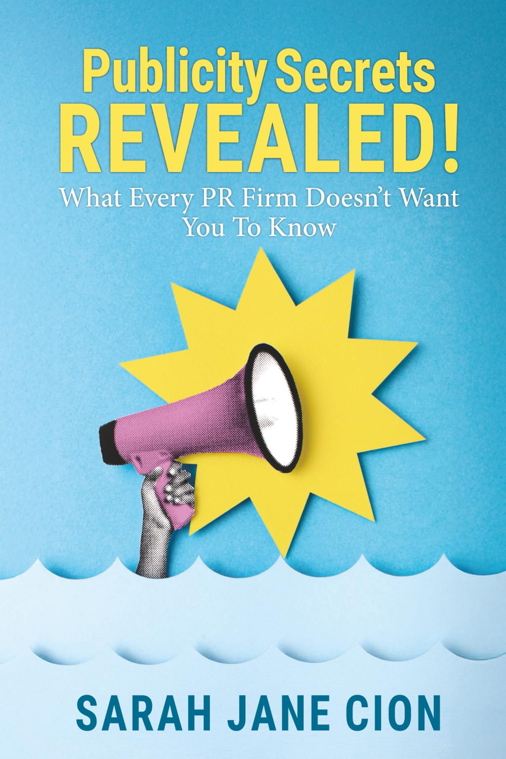 Publicity Secrets Revealed: What Every PR Firm Doesn't Want You to Know!