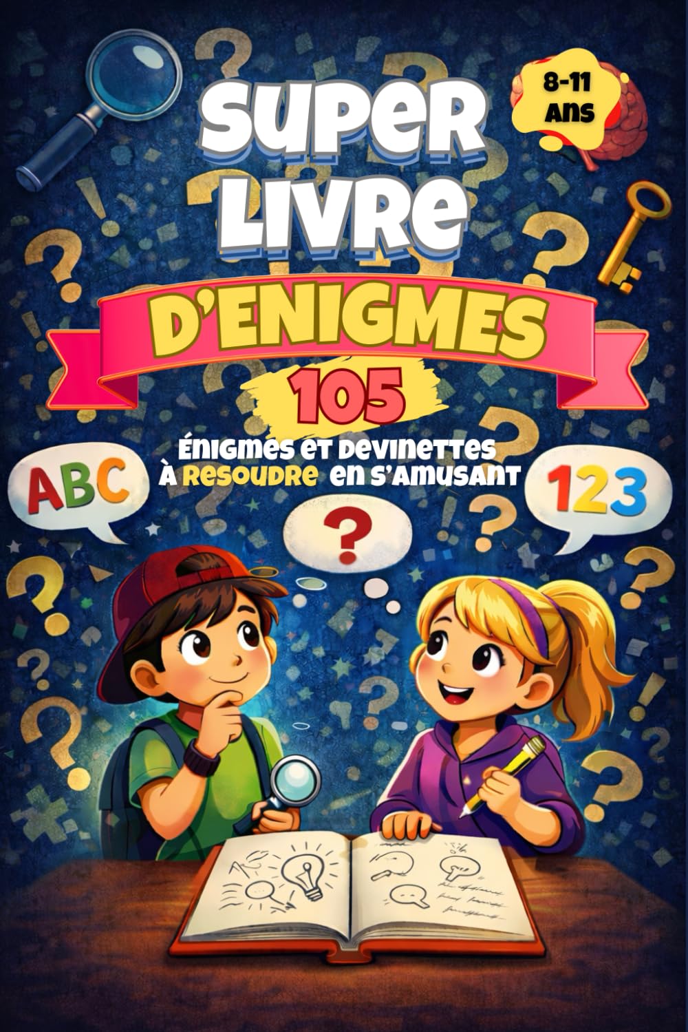 Super Livre d’Énigmes: 105 énigmes et devinettes à résoudre en s’amusant - livre d'activité pour enfants curieux de 8 à 11 ans