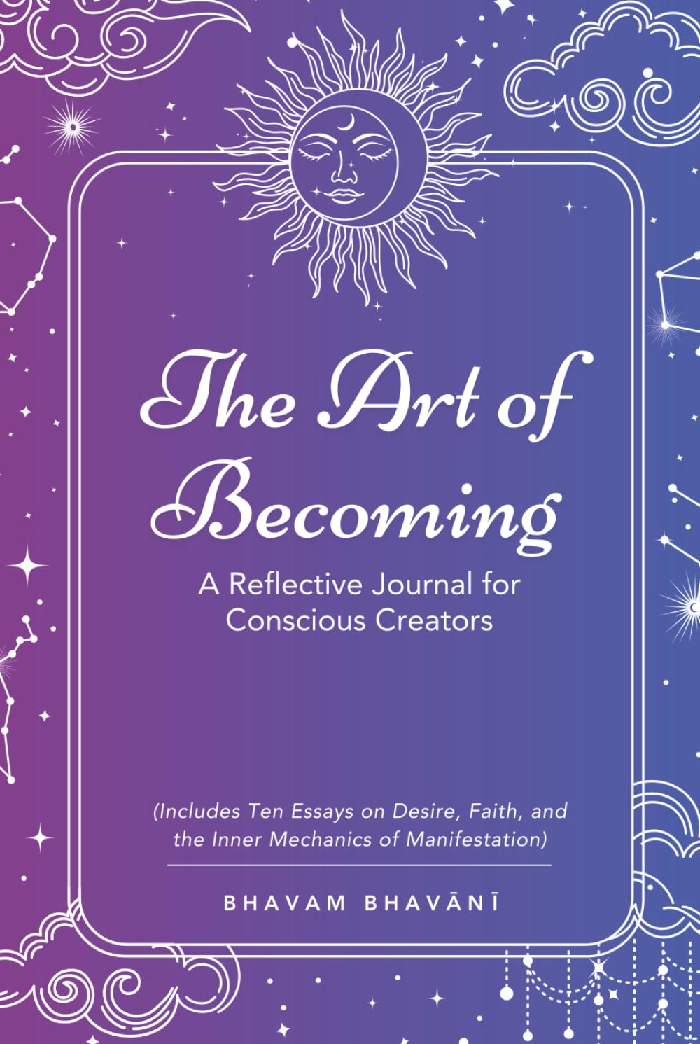 The Art of Becoming | A Reflective Journal for Conscious Creators: Shaping Your Desired Reality Through the Law of Attraction