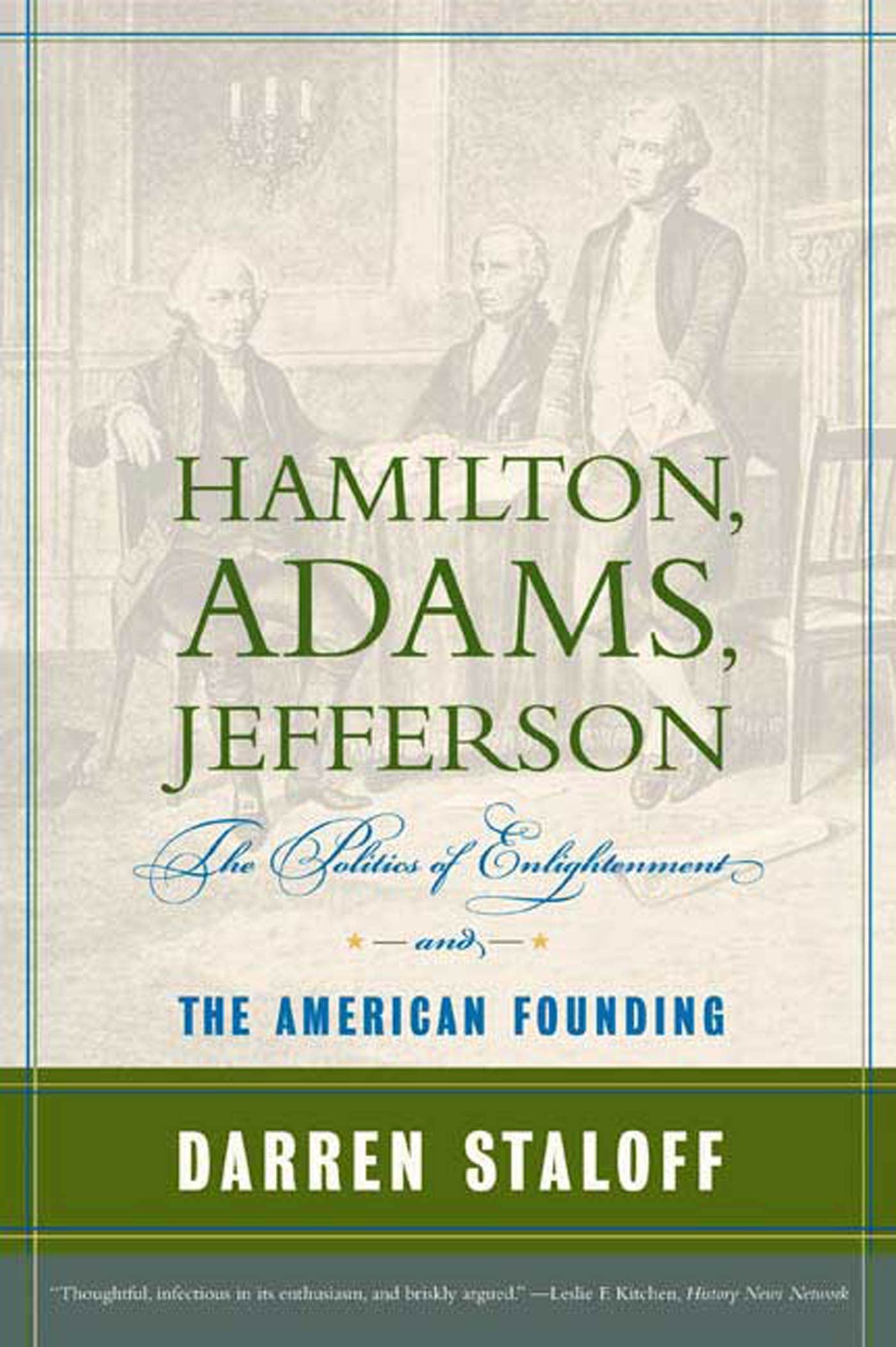 Hamilton, Adams, Jefferson: The Politics of Enlightenment and the American Founding (American Portrait (Hill and Wang))