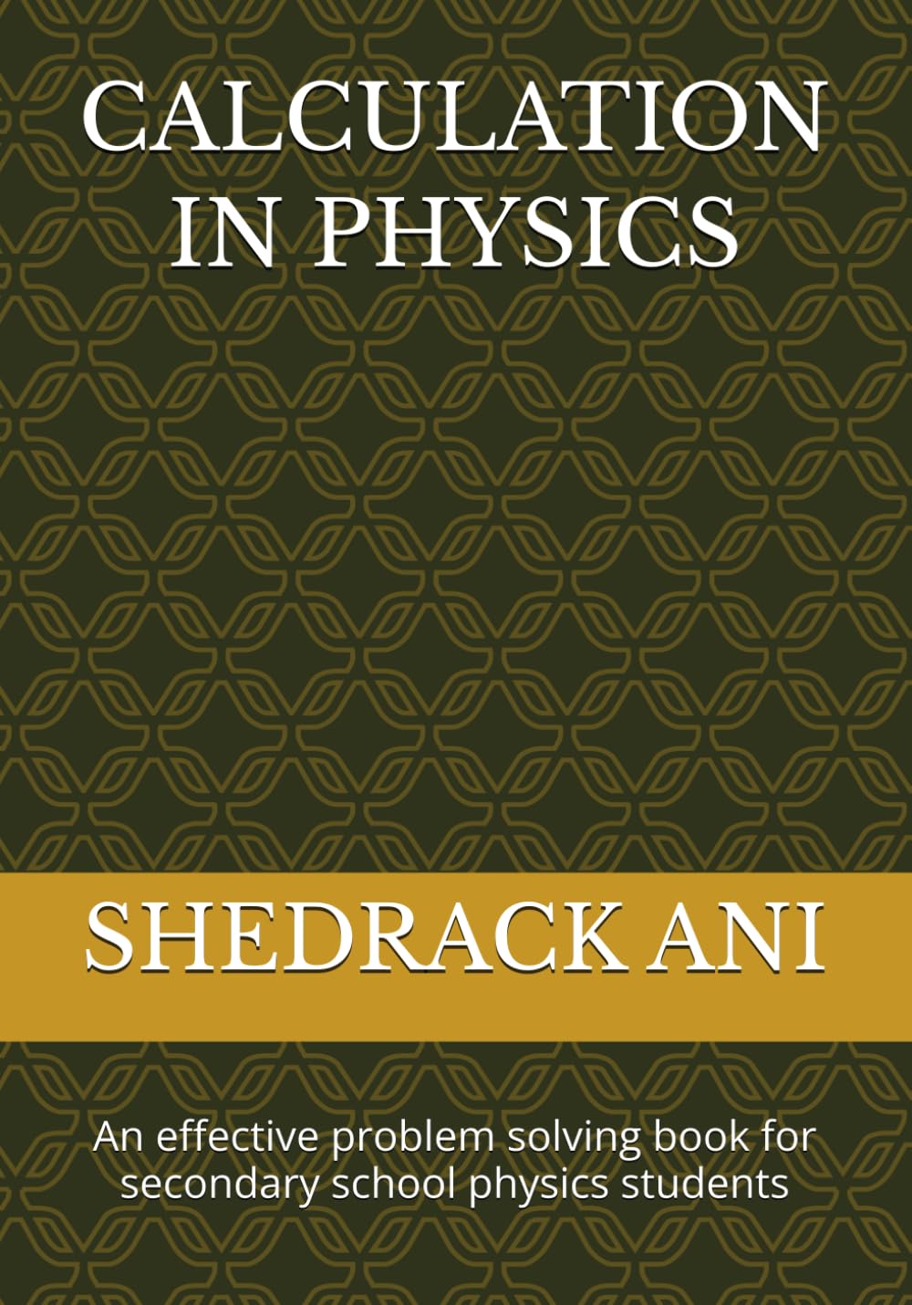 CALCULATION IN PHYSICS: An effective problem solving book for secondary school physics students