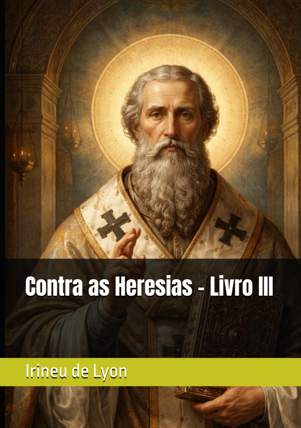 Contra as Heresias - Livro III (Clássicos dos Doutores da Igreja)