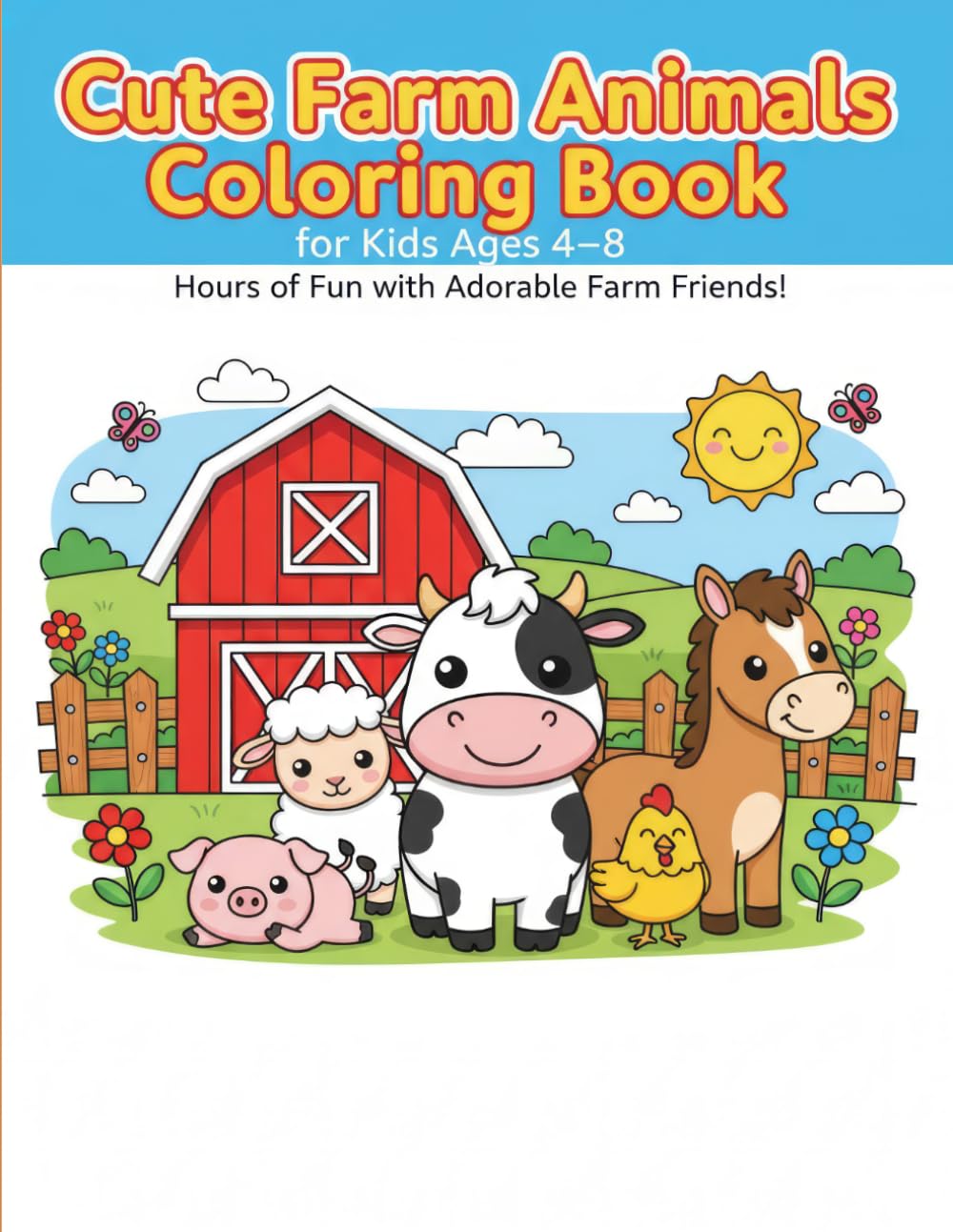 Cute Farm Animals Coloring Book for Kids Ages 4–8: Super Fun and Easy Farm Animal Coloring Pages with Cows, Pigs, Horses, Chickens, and More – Bold & ... for Toddlers, Preschool and Early Learners