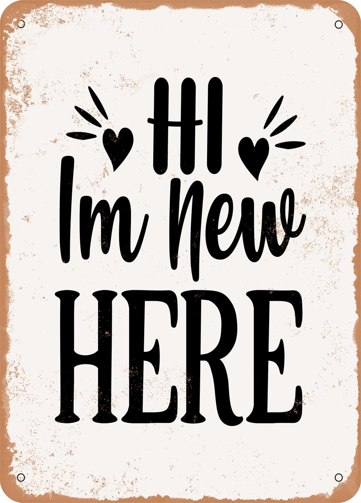 Metal Sign - Hi I'm New Here - Vintage Rusty Look home decor
