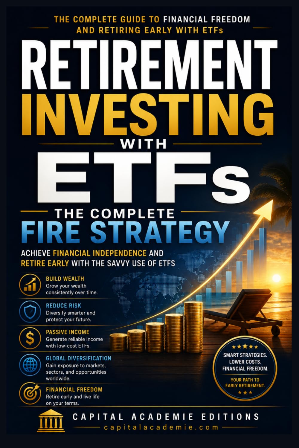 RETIREMENT INVESTING WITH ETFS: THE COMPLETE FIRE STRATEGY: Achieve Financial Independence and Retire Early with the Savvy Use of ETFs (ETF Investing ... Passive Income, and Financial Freedom)