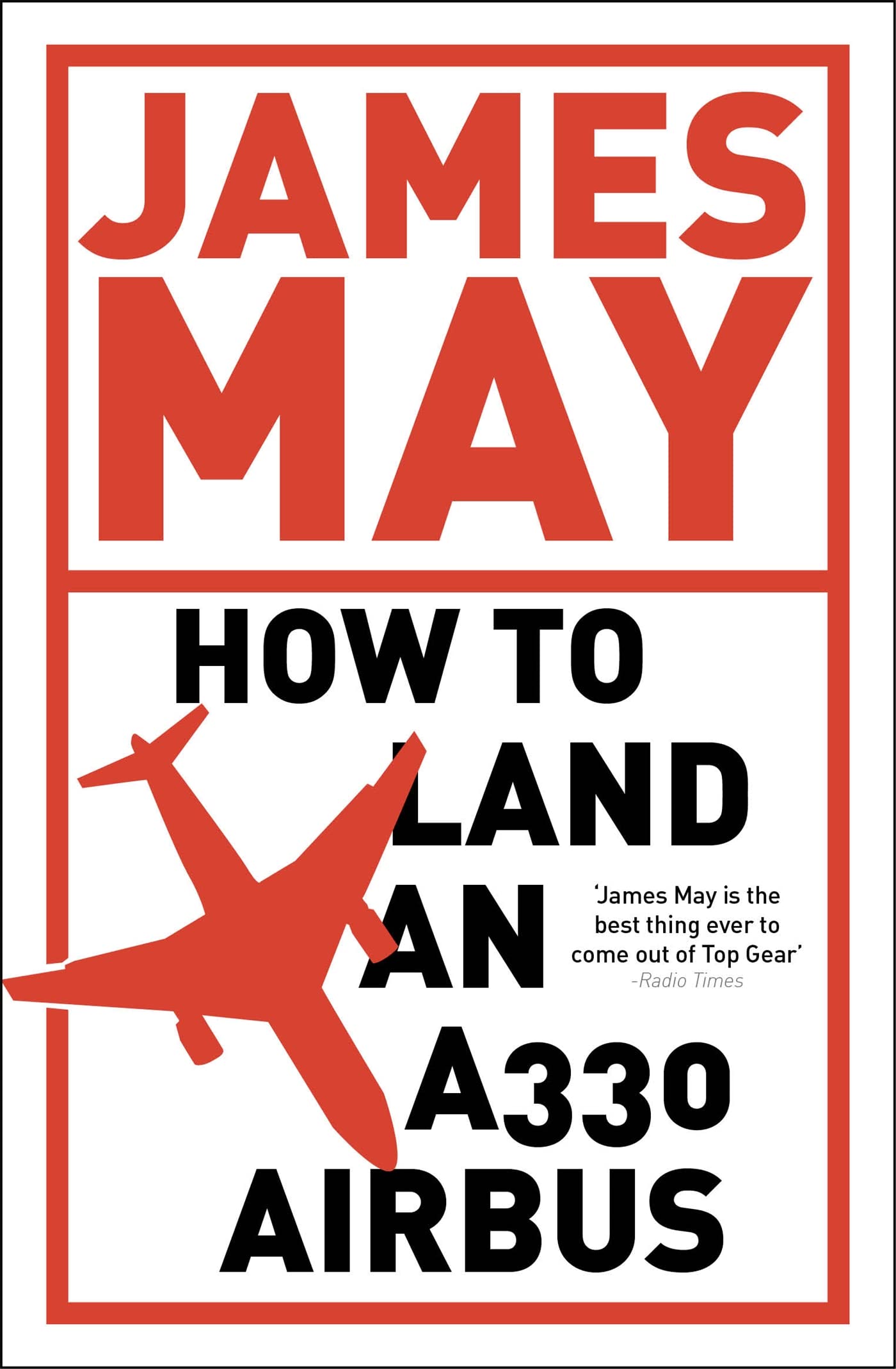 How to Land an A330 Airbus: And Other Vital Skills for the... - May, James