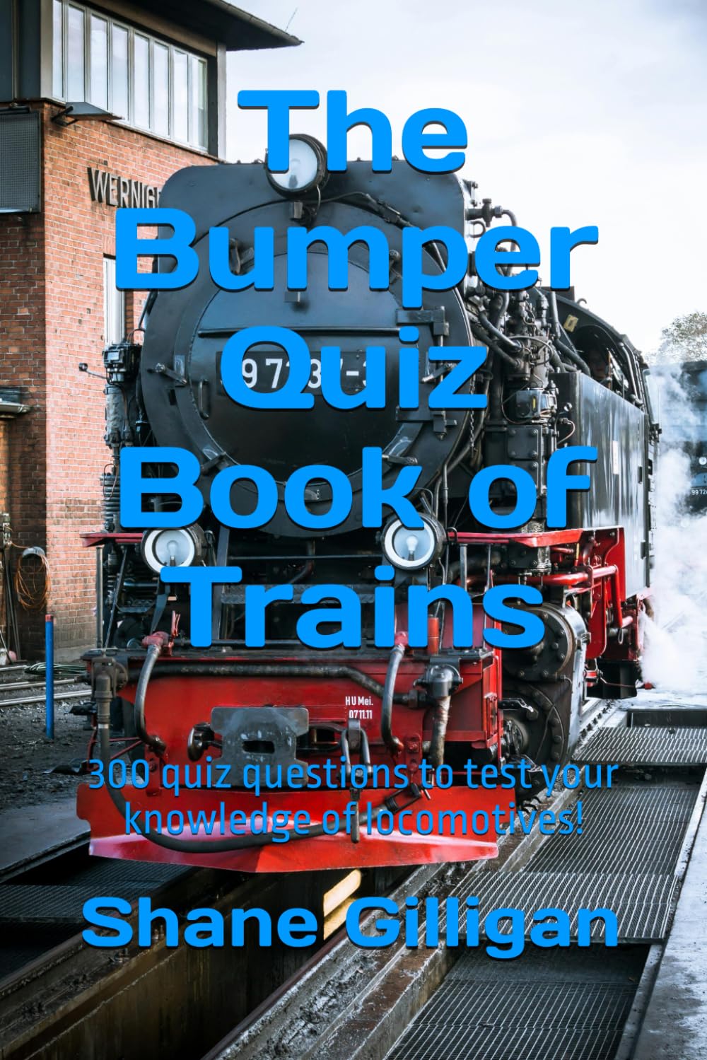 The Bumper Quiz Book of Trains: 300 quiz questions to test your knowledge of locomotives!