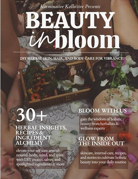Beauty in Bloom: The Essential Therapeutic Guide to Using Organic Herbal Ingredients for Health, Wellness, Personal Skincare, and Self-Care with over ... to Beauty, Ritual, and Nourishment, Band 1) - 1