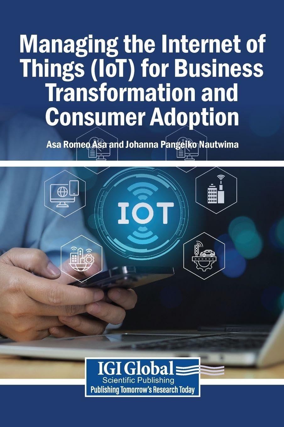 Managing the Internet of Things (IoT) for Business Transformation and Consumer Adoption