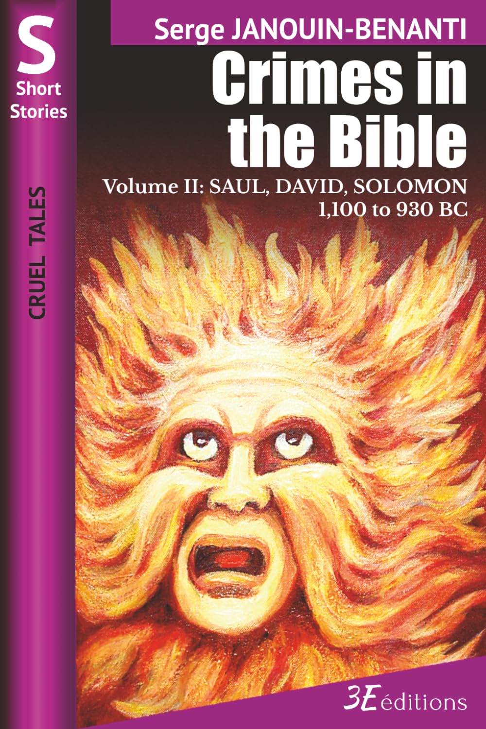 Crimes in the Bible - Volume II: SAUL, DAVID, SOLOMON - 1,100 to 930 BC (Cruel Tales)