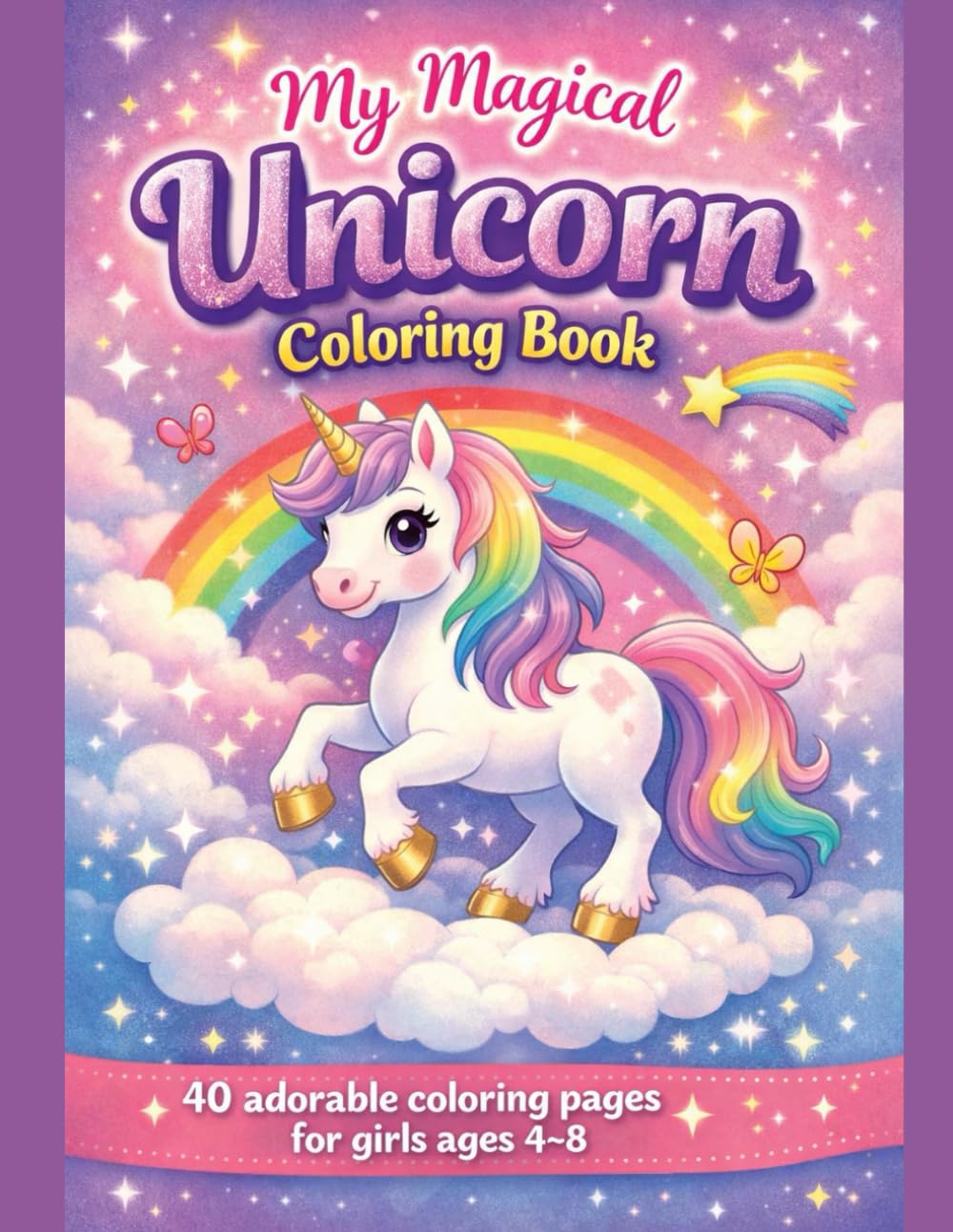 My Magical Unicorn Coloring Book: 40 adorable coloring pages for girls ages 4–8