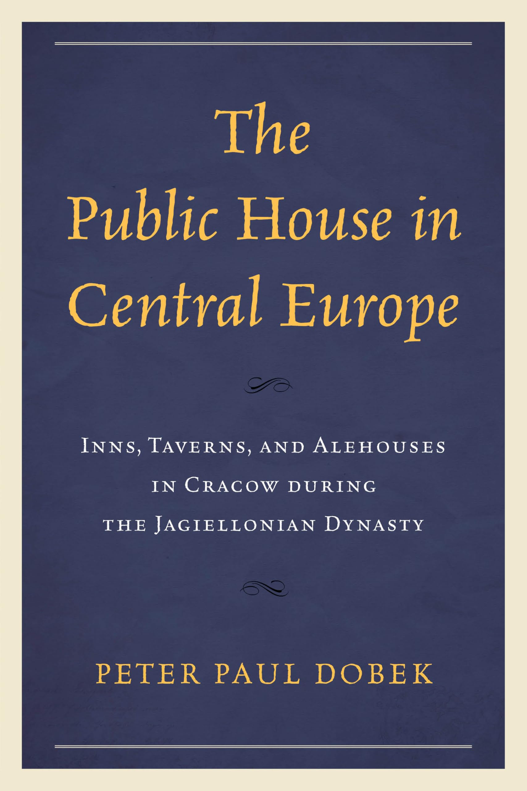 The Public House in Central Europe: Inns, Taverns, and Alehouses in Cracow during the Jagiellonian Dynasty