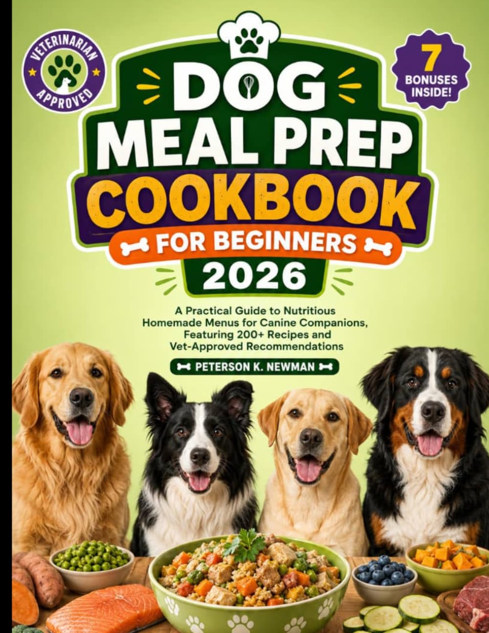 Dog Meal Prep Cookbook For Beginners 2026: A Practical Guide to Nutritious Homemade Menus for Canine Companions, Featuring 200+ Recipes and ... K. Newman's Healthy Dog Kitchen Series)
