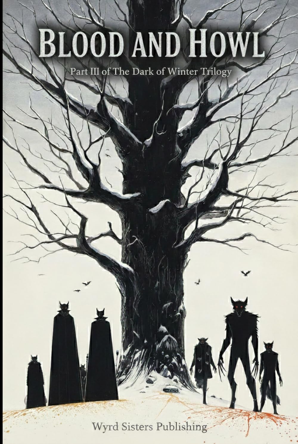 Blood and Howl - Vol II: Part III of The Dark of Winter Trilogy — A 5E Compatible Gothic Horror Adventure (Wyrd Sisters Publishing)