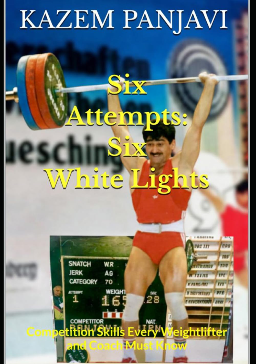 Six Attempts: Six White Lights: Competition Skills Every Weightlifter and Coach Must Know
