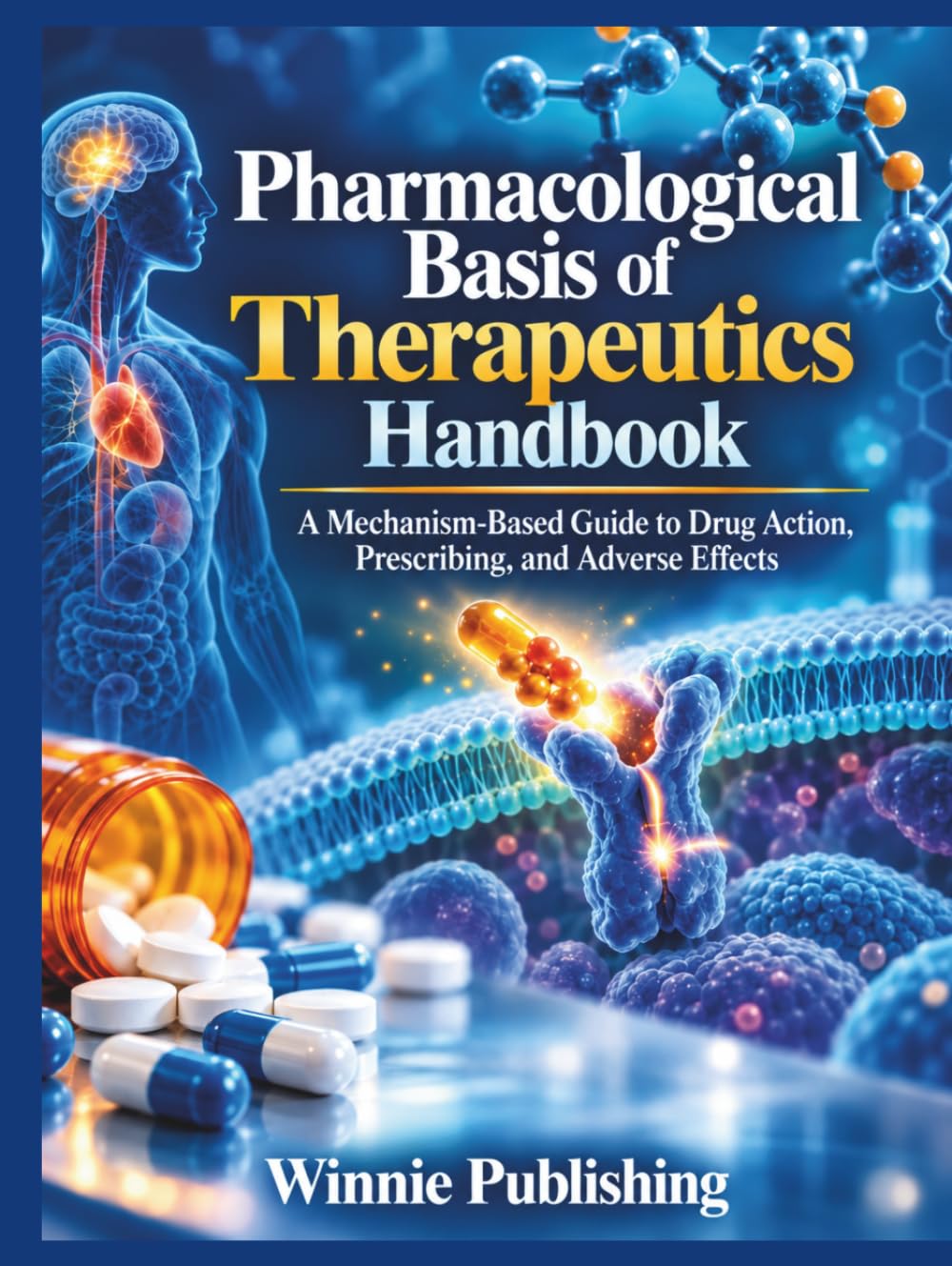 Pharmacological Basis of Therapeutics Handbook: A Mechanism-Based Guide to Drug Action, Prescribing, and Adverse Effects