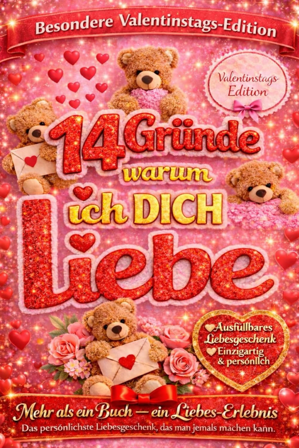 14 Gründe, warum ich DICH liebe: Eine besondere Valentinstags-Edition – mehr als ein Buch, ein Liebes-Erlebnis zum Ausfüllen & Verschenken