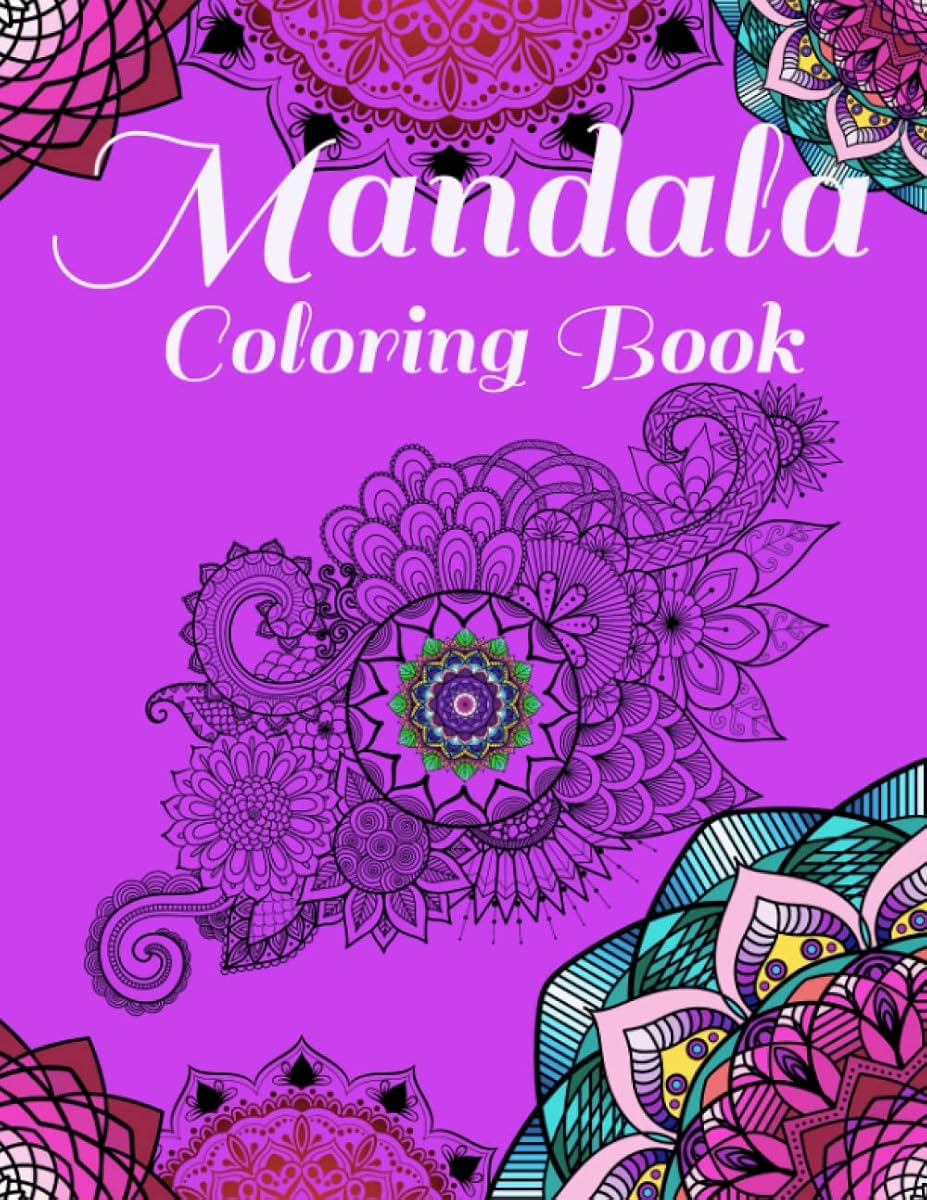 Mandala Coloring Book: Stress Relieving Mandala Designs For Adults Relaxation Adult Coloring Book Featuring Beautiful Mandalas Designed To Soothe The Soul Book