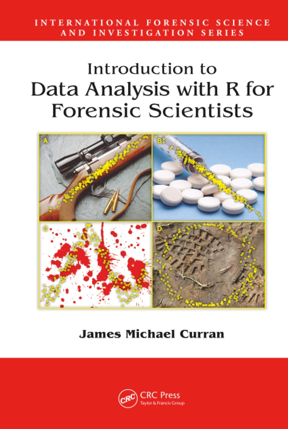 Introduction to Data Analysis with R for Forensic Scientists (International Forensic Science and Investigation)