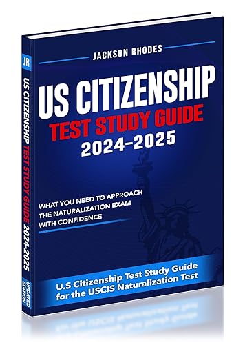 US Citizenship Test Study Guide 2024-2025: Your Express Lane to American Citizenship | Hassle-Free Mastery of The USCIS Citizenship Test | 200+ Questions | In-depth Answer Clarifications.