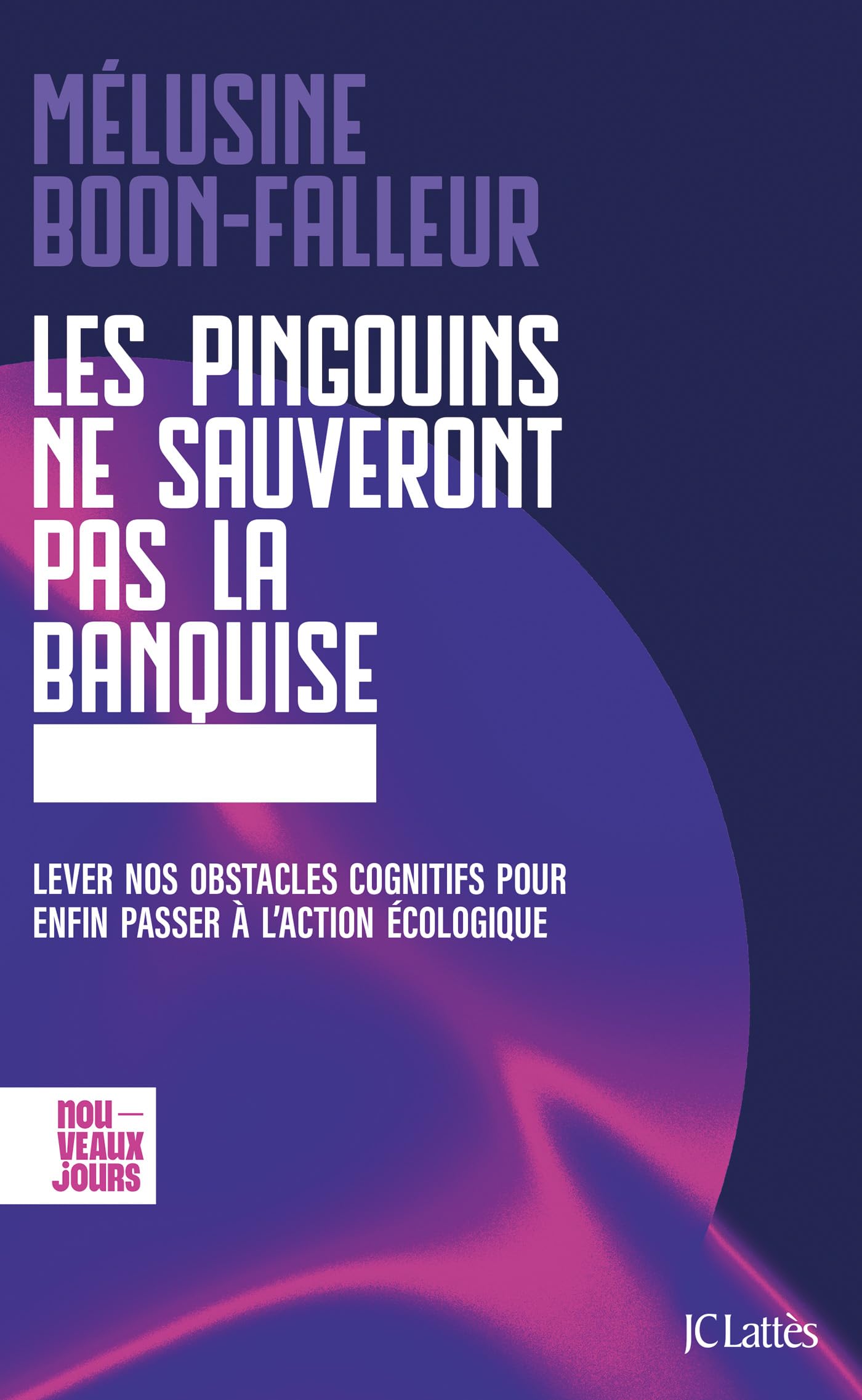 Les pingouins ne sauveront pas la banquise: Lever nos obstacles cognitifs pour enfin passer à l'action écologique