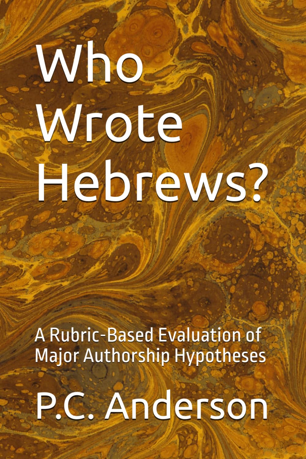 Who Wrote Hebrews?: A Rubric-Based Evaluation of Major Authorship Hypotheses