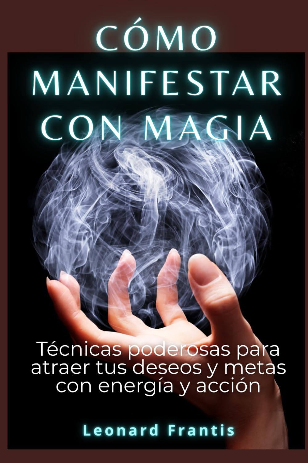 Cómo manifestar con magia: Técnicas poderosas para atraer tus deseos y metas con energía y acción