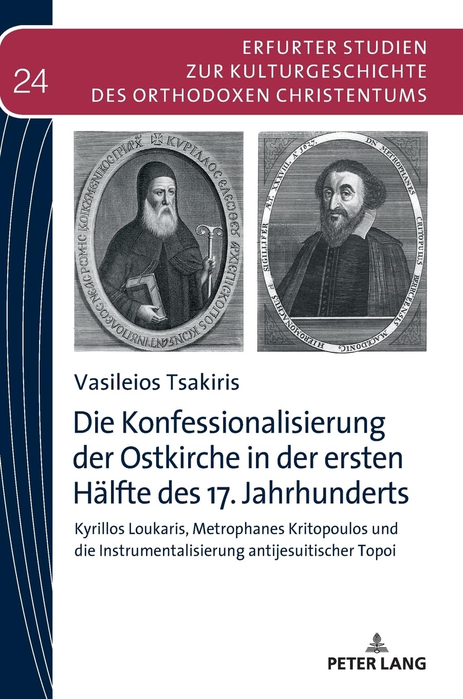 Die Konfessionalisierung der Ostkirche in der ersten Hälfte des 17. Jahrhunderts: Kyrillos Loukaris, Metrophanes Kritopoulos und die ... des Orthodoxen Christentums, Band 24)