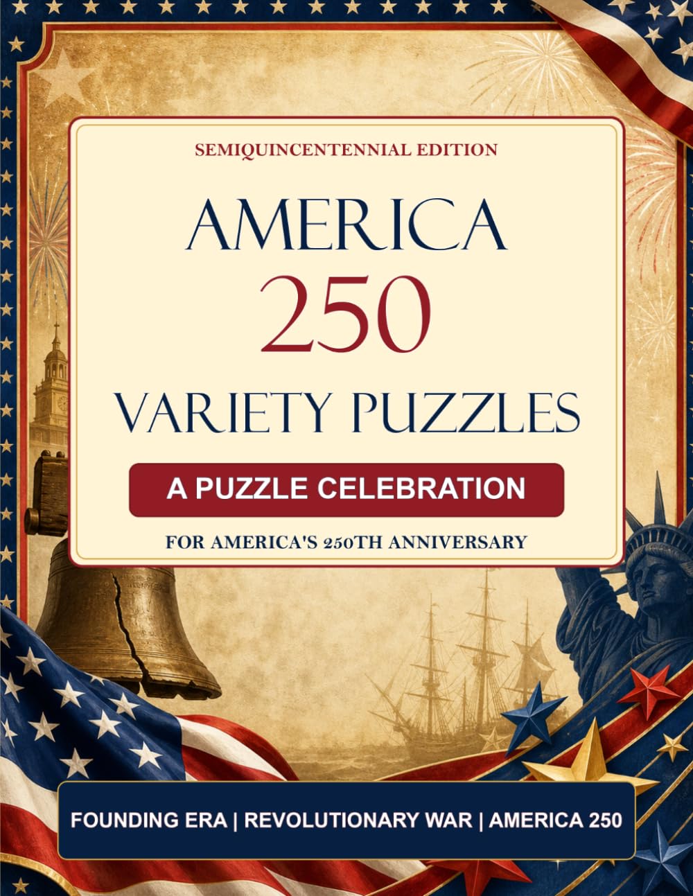 America 250 Variety Puzzle Book: Celebrating 250 Years of History (1776–2026): A Semiquincentennial Collection (America 250 Puzzle Books)
