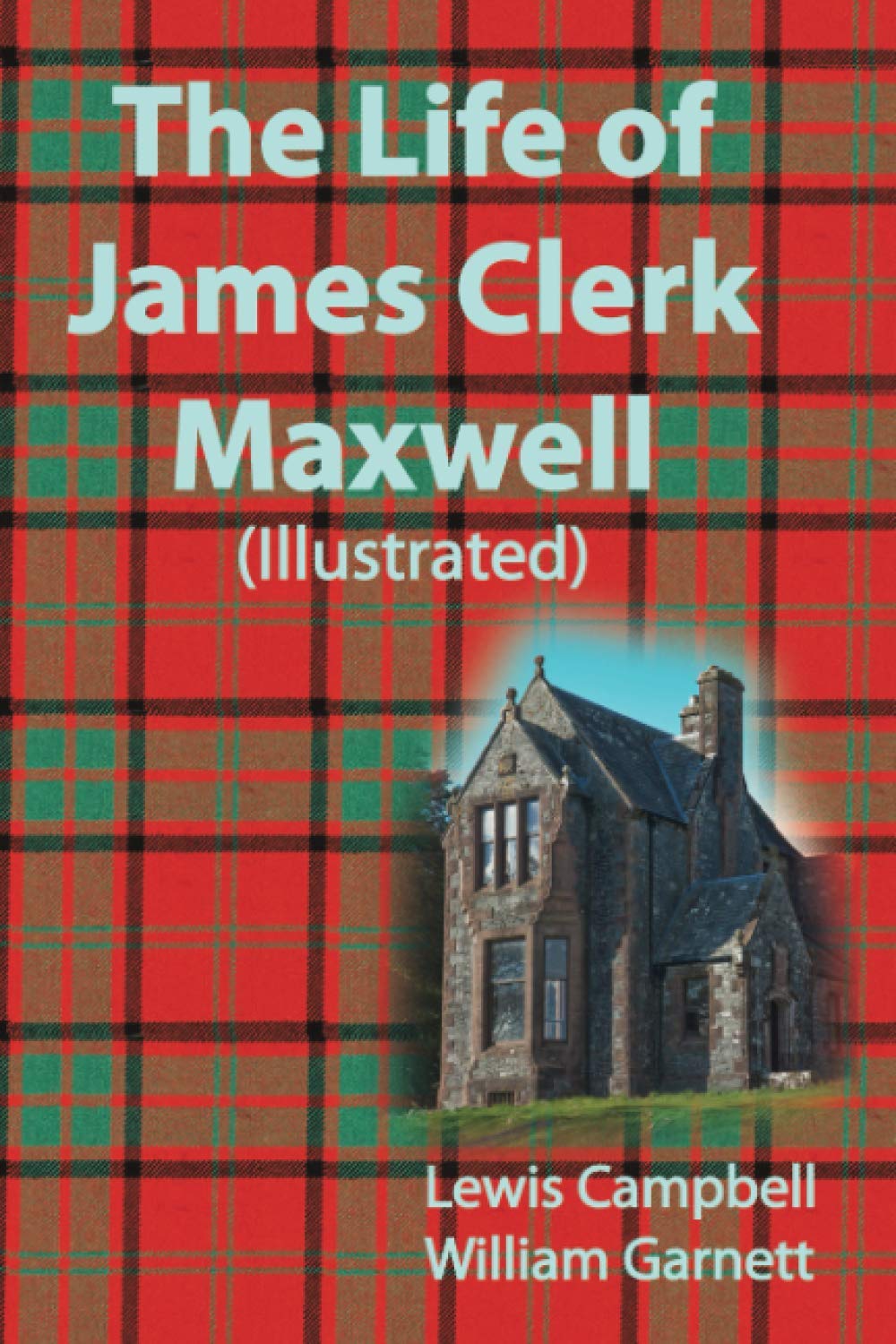 The Life of James Clerk Maxwell (Illustrated)