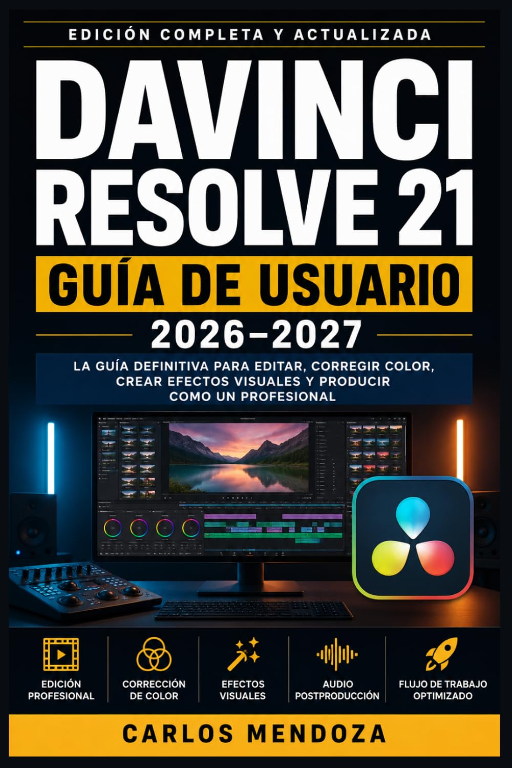 DaVinci Resolve 21 Guía de Usuario 2026–2027: Aprende a Editar, Colorizar y Mezclar Audio como un Profesional del Cine paso a paso
