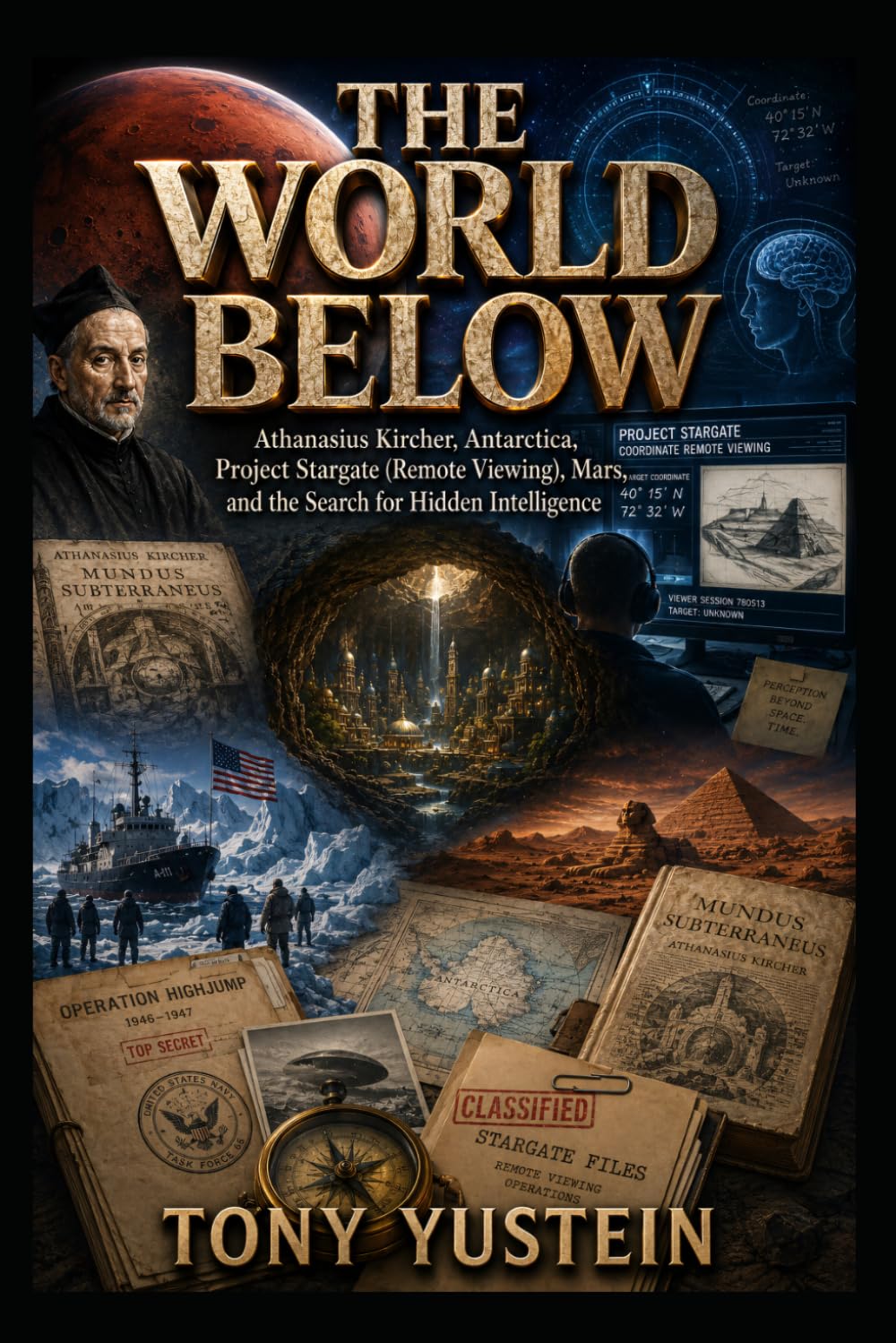 THE WORLD BELOW: Athanasius Kircher, Antarctica, Project Stargate, Mars, and the Search for Hidden Intelligence