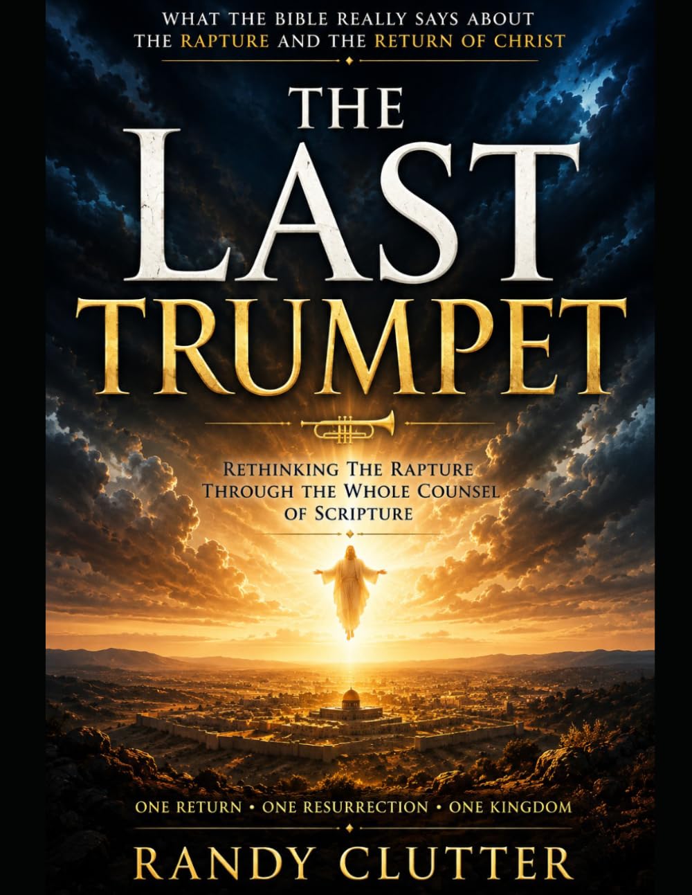 The Last Trumpet: Rethinking the Rapture Through the Whole Counsel of Scripture